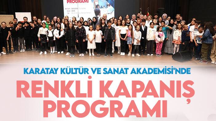 Karatay Kültür ve Sanat Akademisi'nde renkli kapanış programı
