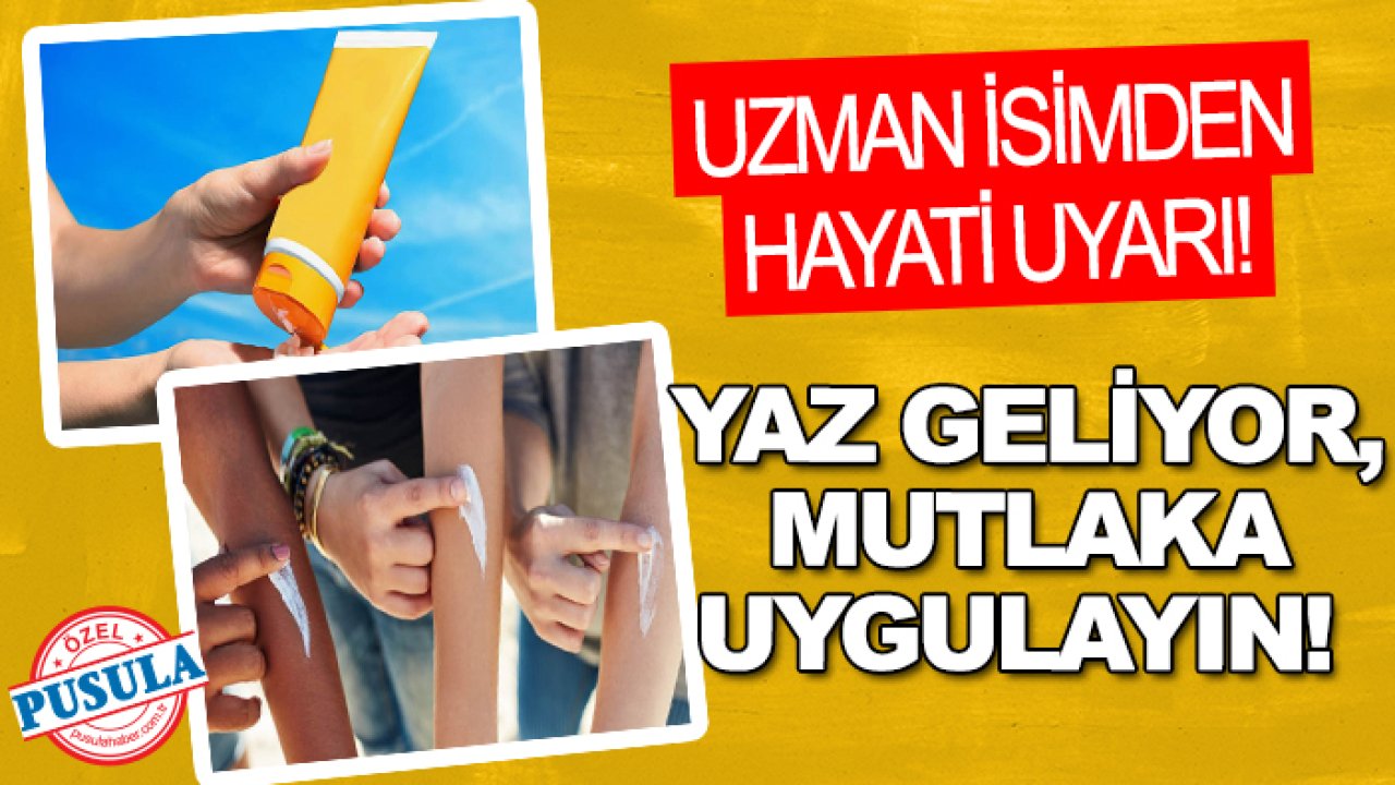 Uzman isimden hayati uyarı: Yaz geliyor, mutlaka uygulayın!