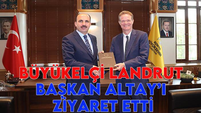 AB Türkiye Delegasyonu Başkanı Büyükelçi Landrut Başkan Altay’ı ziyaret etti