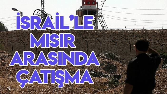 İsrail ile Mısır askerleri arasında Refah Sınır Kapısında çatışma