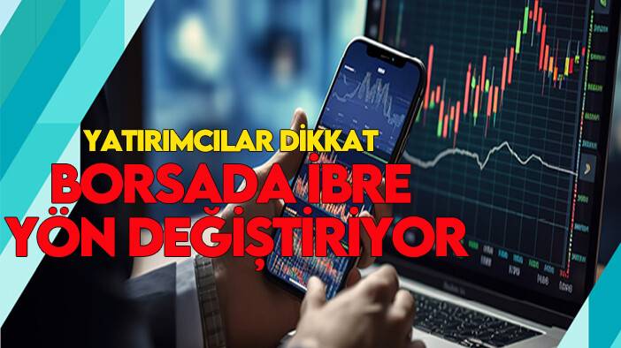 Yatırımcılar dikkat: Borsada ibre yön değiştiriyor