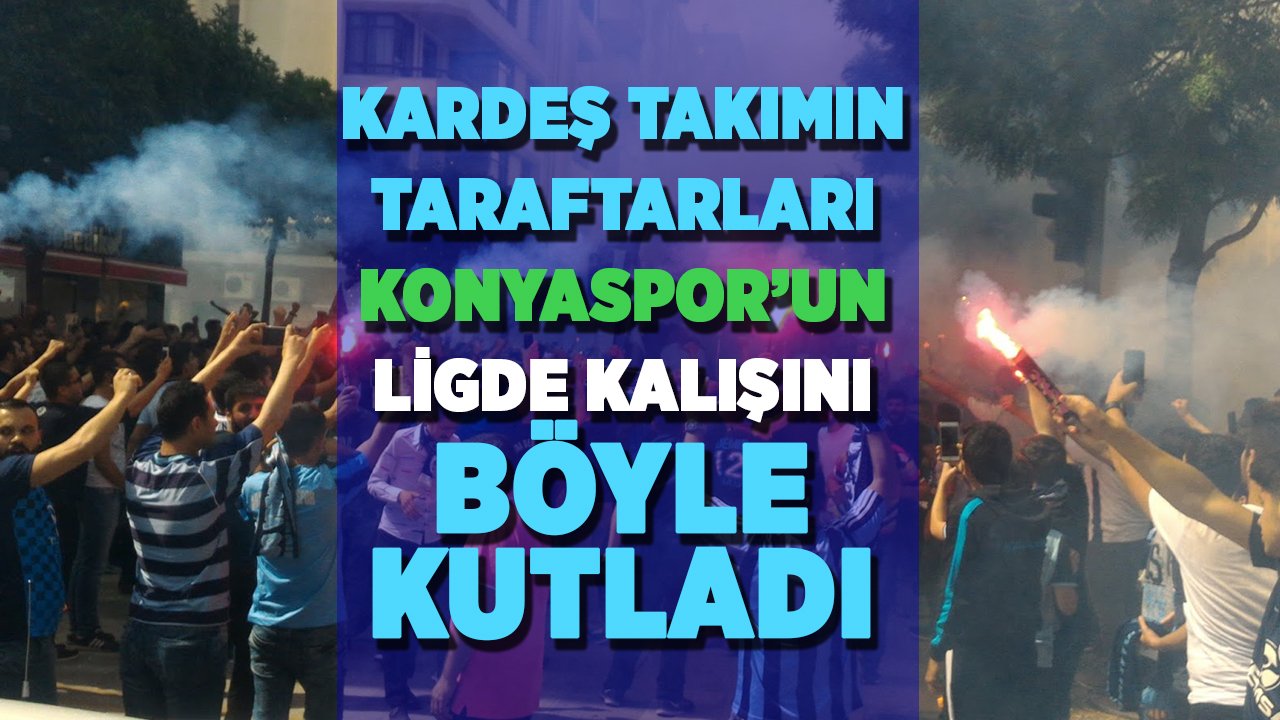 Kardeş takımın taraftarları Konyaspor’un ligde kalışını böyle kutladı