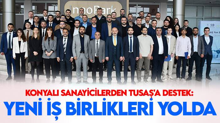 Konyalı sanayicilerden TUSAŞ'a destek: Yeni iş birlikleri yolda