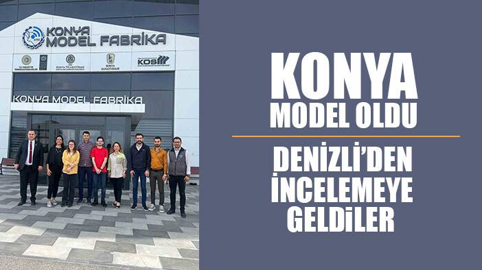 Denizli Sanayi Odası, Konya’nın ticaretini ve üretim uygulamalarını yerinde inceledi