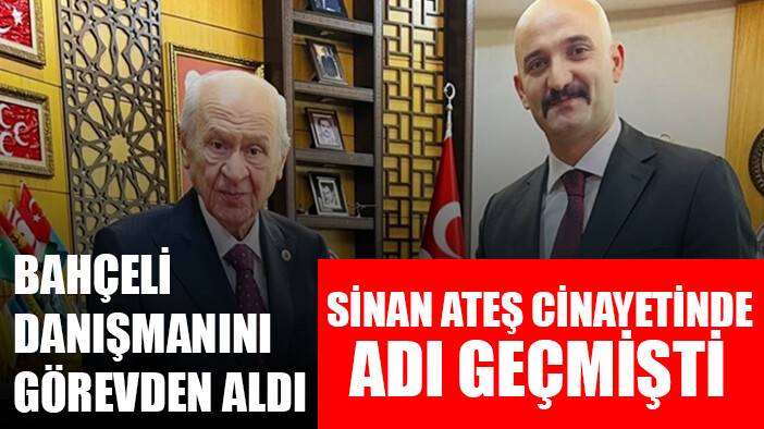 Bahçeli danışmanı Olcay Kılavuz'un görevine son verdi