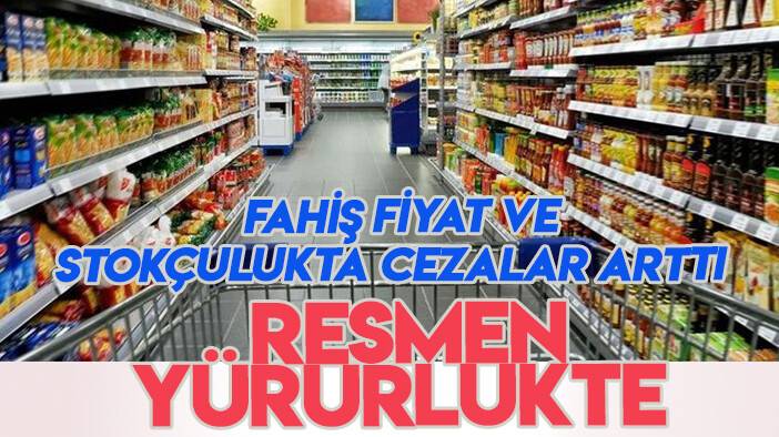 Fahiş fiyat artışı ve stokçuluk cezalarını artıran düzenleme Resmi Gazete'de yayımlandı