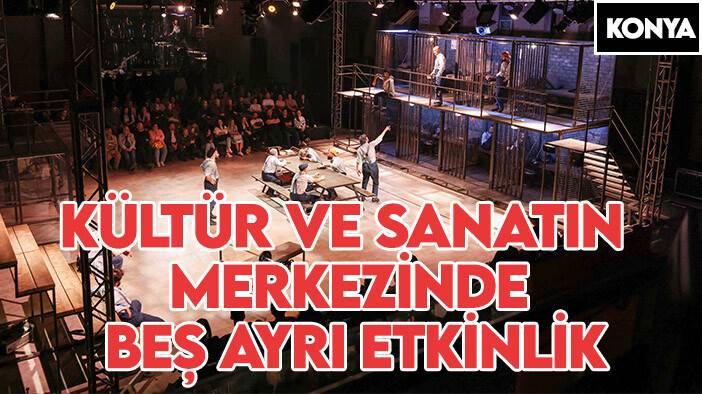 Konya'daki kültür ve sanatın merkezinde beş ayrı etkinlik