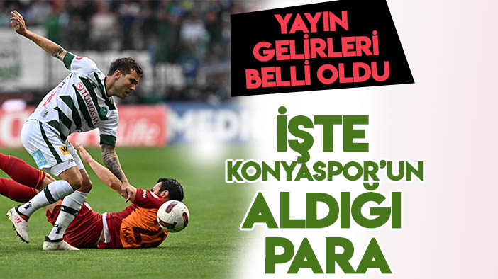 Süper Lig'de yayın geliri dağılımı belli oldu: İşte Konyaspor'un kasasına giren para