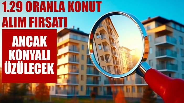 1.29 oran ve 4 farklı ödeme seçeneği ile konut kampanyası başladı