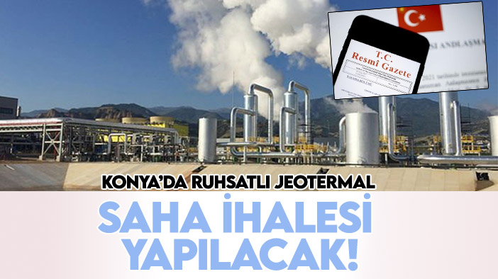 Resmi Gazete'de yayımlandı: Konya’da ruhsatlı jeotermal saha ihalesi yapılacak! İşte detaylar