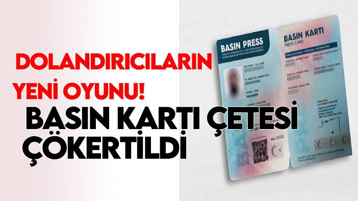 Dolandırıcıların yeni oyunu: Basın kartı çetesi çökertildi