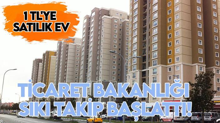 1 TL'ye satılık ev: Ticaret Bakanlığı sıkı takip başlattı!