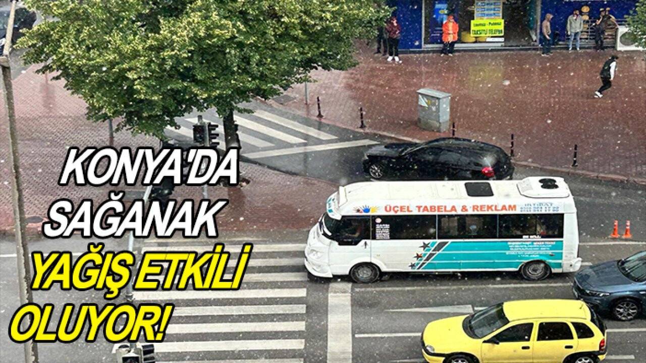Konya'da sağanak yağış etkili oluyor!