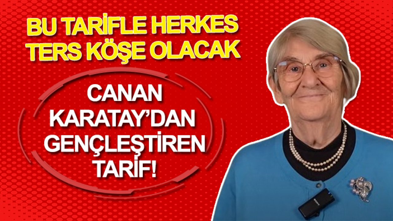 Canan Karatay’dan gençleştiren tarif! Bu tarifle herkes ters köşe olacak