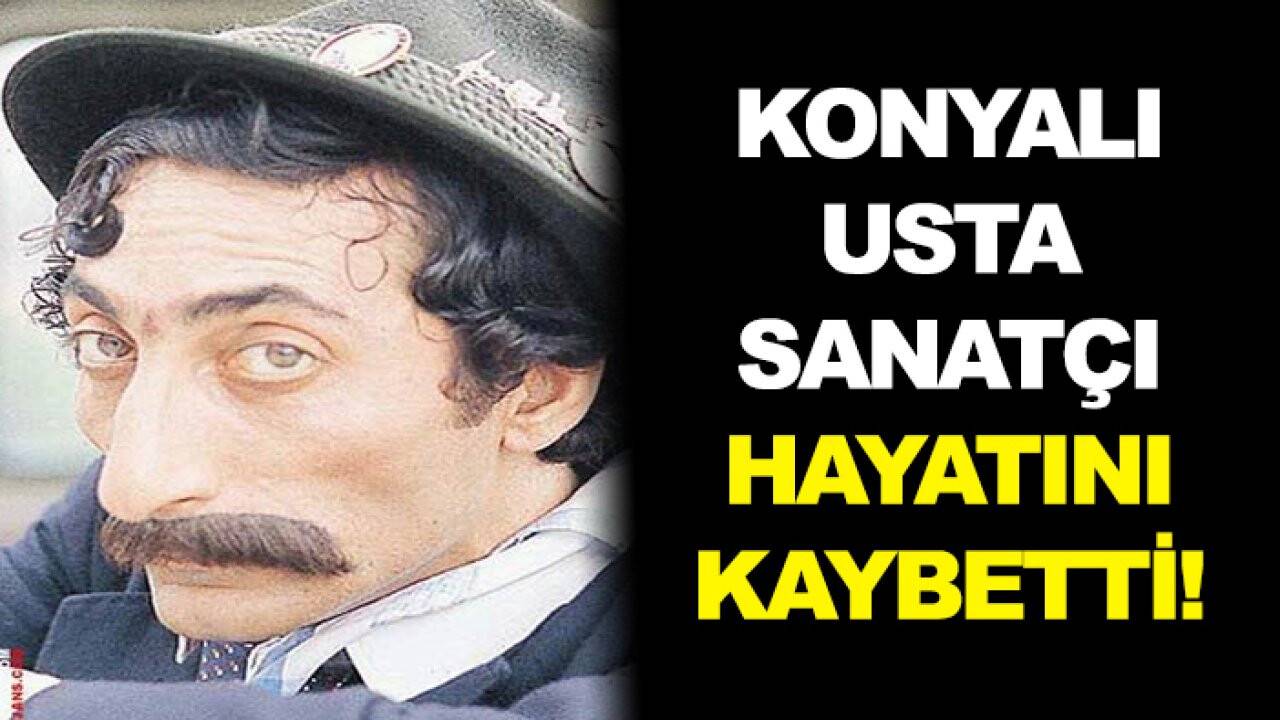 Konyalı usta sanatçı hayatını kaybetti!