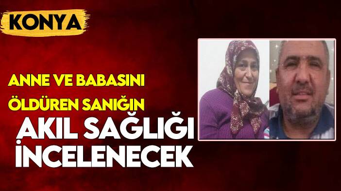 Anne ve babasını öldüren sanığın akıl sağlığı incelenecek