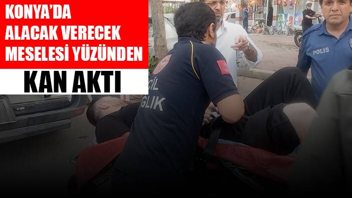 Konya’da alacak verecek kavgası kanlı bitti: 4 yaralı