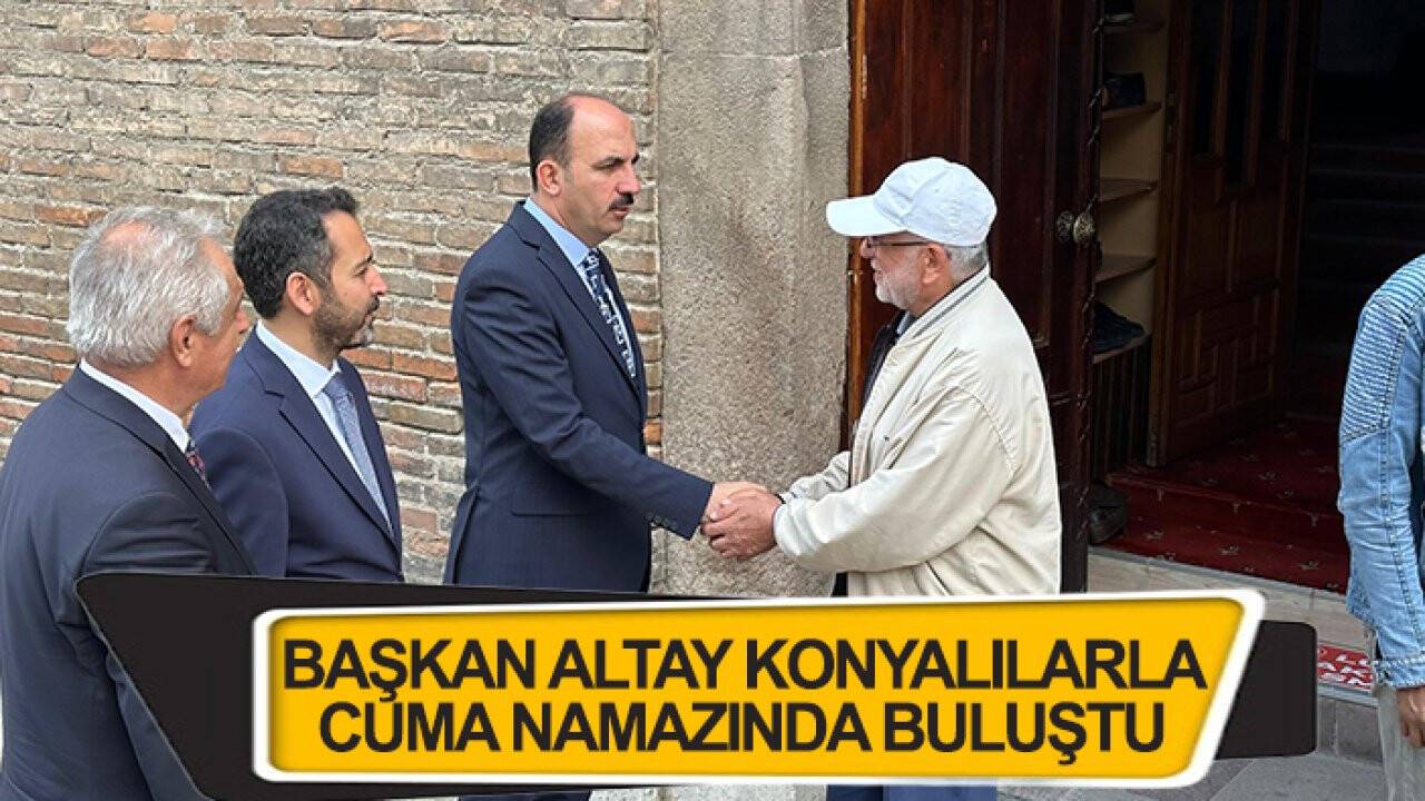 Başkan Altay Konyalılarla cuma namazında buluştu