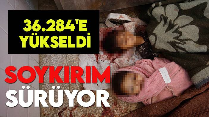 Gazze'de can kaybı 36 bin 284'e çıktı
