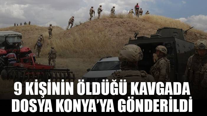 Diyarbakır’da 9 kişinin öldüğü arazi kavgasında dosya Konya'ya nakledildi