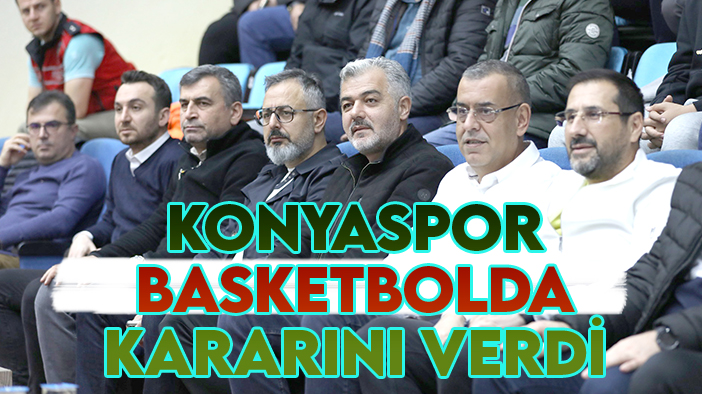 Konyaspor'da basketbol takımıyla ilgili karar verildi