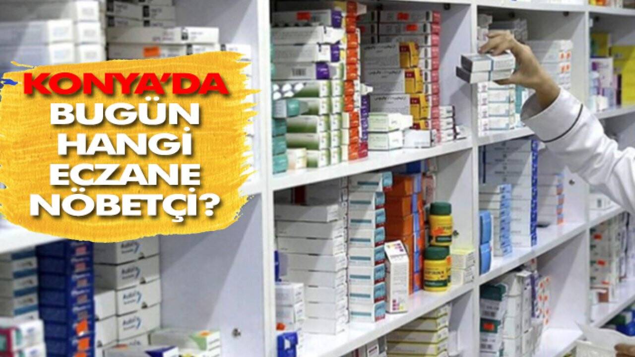 1 Haziran Konya’da hangi eczaneler nöbetçi?
