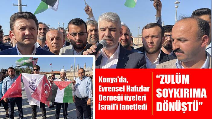 Konya'da, Evrensel Hafızlar Derneği üyeleri İsrail'i lanetledi: Zulüm soykırıma dönüştü