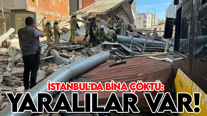 İstanbul'da bina çöktü: Yaralılar var!