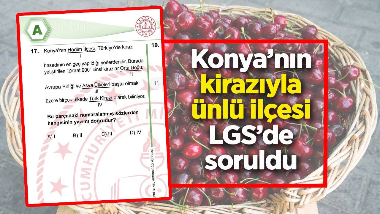 Konya’nın kirazıyla ünlü ilçesi LGS’de soruldu