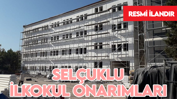 Konya İl Milli Eğitim Müdürlüğü- Milli Eğitim Bakanlığı Bakan Yardımcılıkları Selçuklu ilkokul onarımları