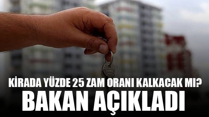Kirada yüzde 25 zam sınırı kalkacak mı? Bakan açıkladı