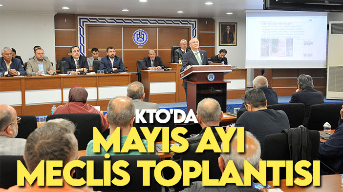 KTO'da Mayıs Ayı Meclis Toplantısı yapıldı