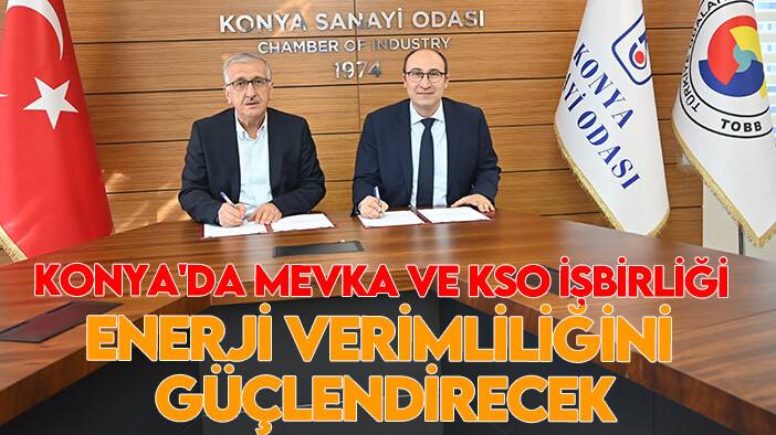 Konya'da MEVKA ve KSO işbirliği enerji verimliliğini güçlendirecek