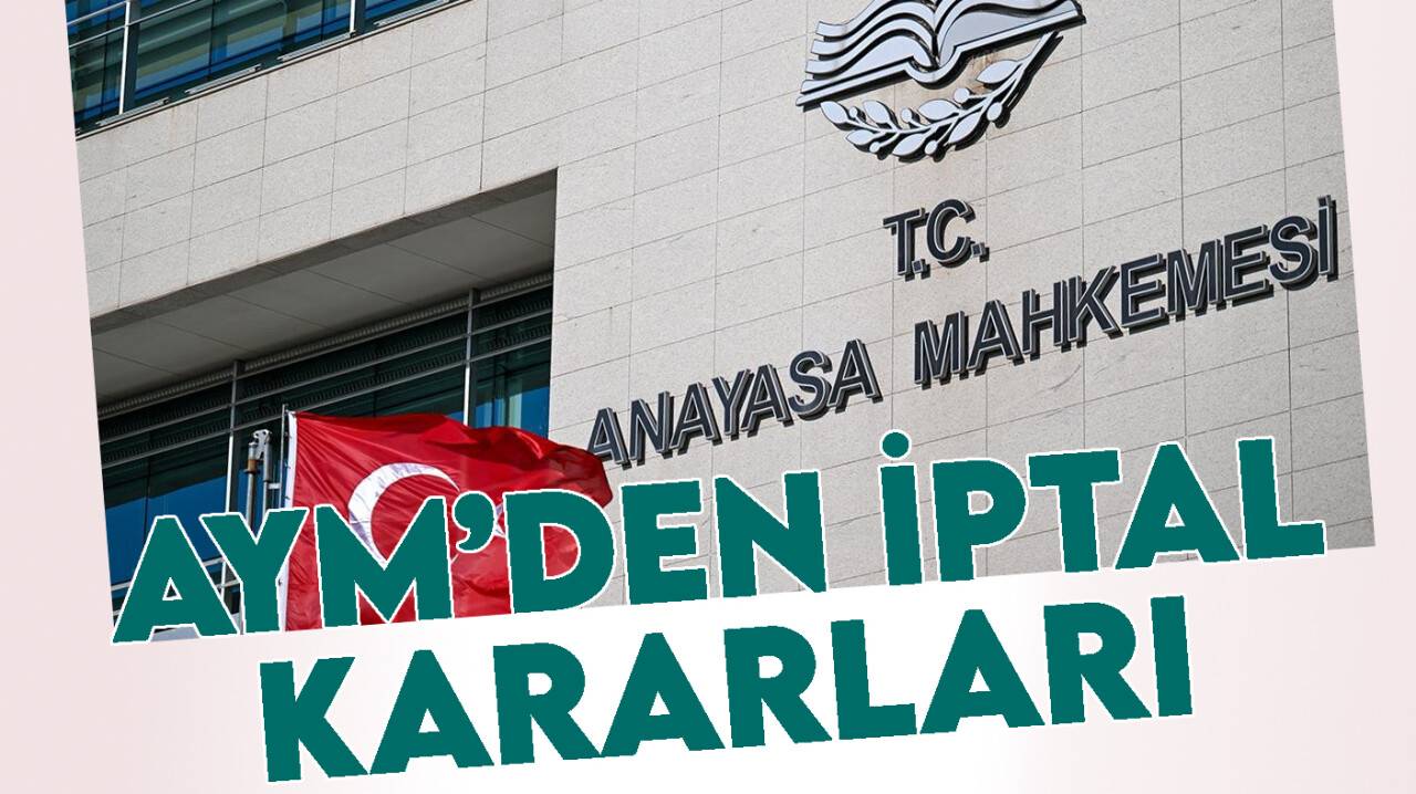 AYM'den iptal kararları peş peşe geldi