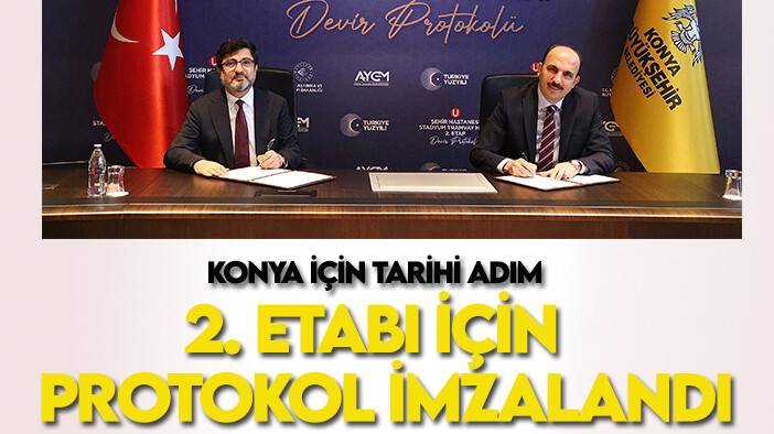Konya için tarihi adım: 2. etabında protokol imzalandı