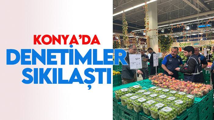 Konya'da denetimler sıklaştı