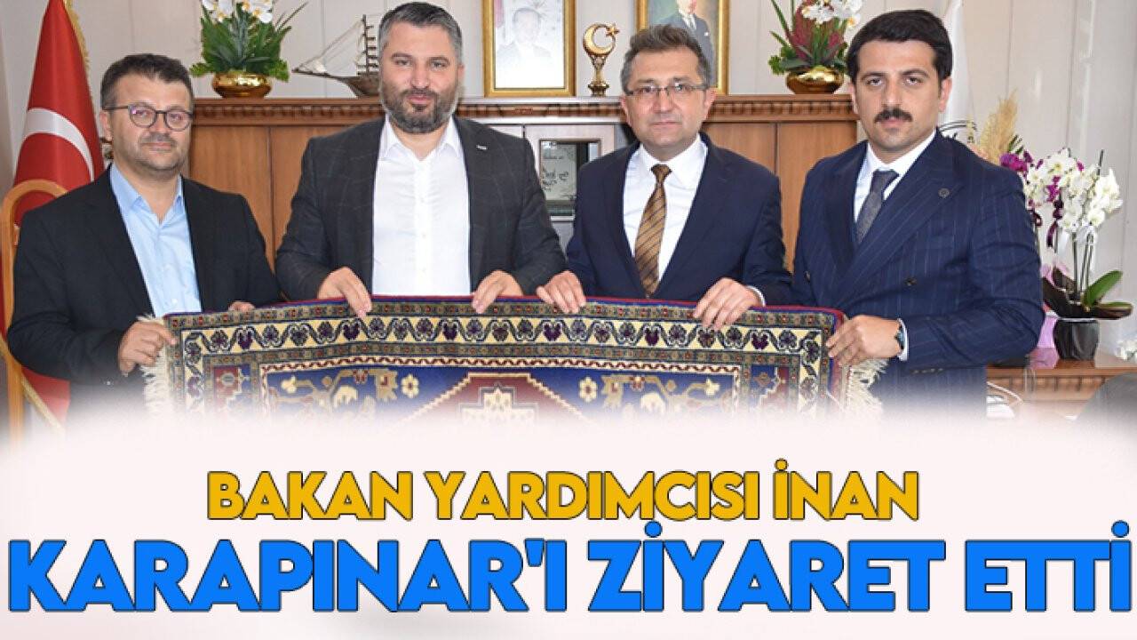 Bakan Yardımcısı İnan Karapınar'ı ziyaret etti