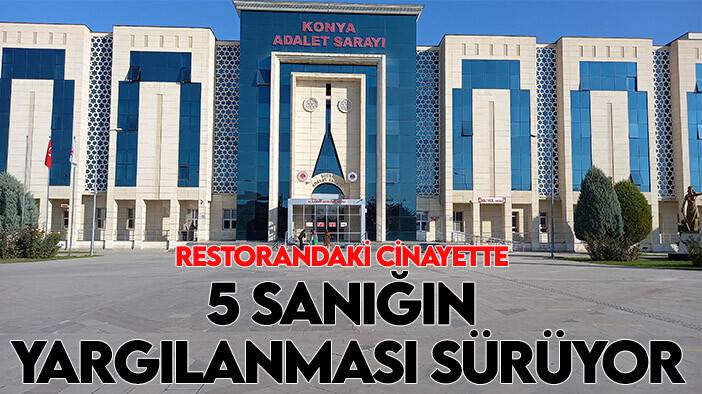 Restorandaki cinayette 5 sanığın yargılanması sürüyor