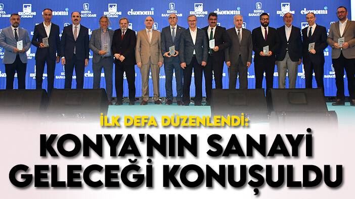 İlk defa düzenlendi: Konya'nın sanayi geleceği konuşuldu
