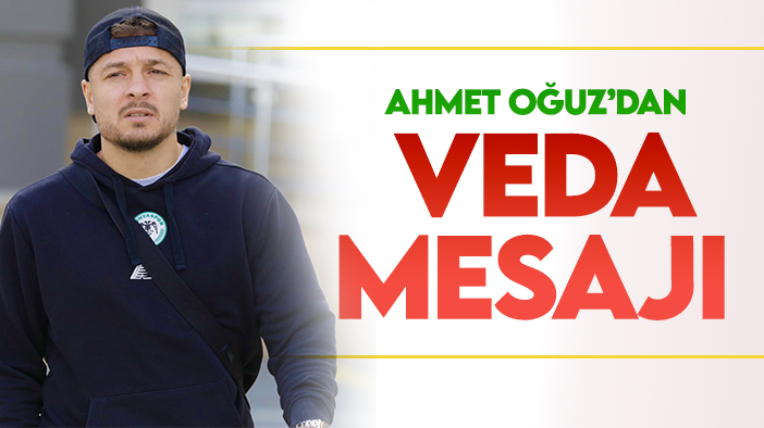 Ahmet Oğuz'dan Konyaspor'a veda mesajı