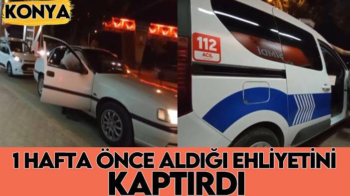 Konya'da 1 hafta önce aldığı ehliyetini kaptırdı