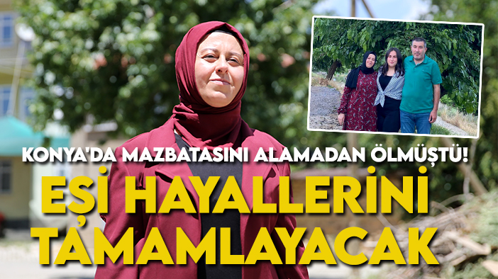 Konya'da mazbatasını alamadan ölmüştü! Eşi hayallerini tamamlayacak