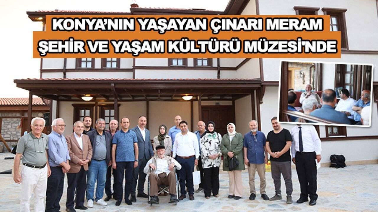 Konya’nın yaşayan çınarı Meram Şehir ve Yaşam Kültürü Müzesi'nde