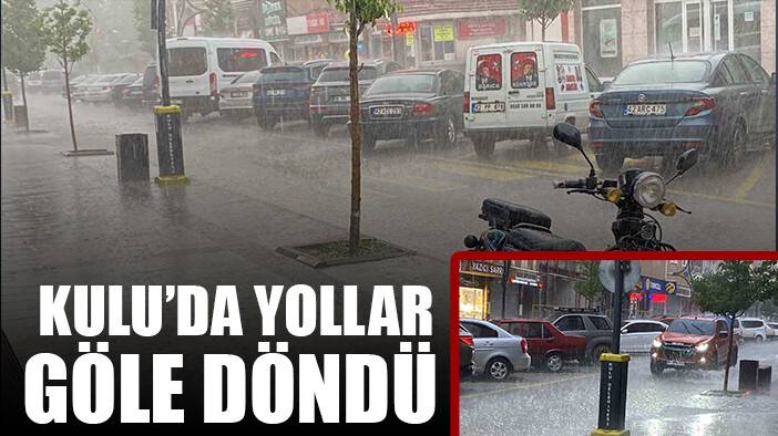 Kulu’da sağanak yağış ve dolu etkili oldu