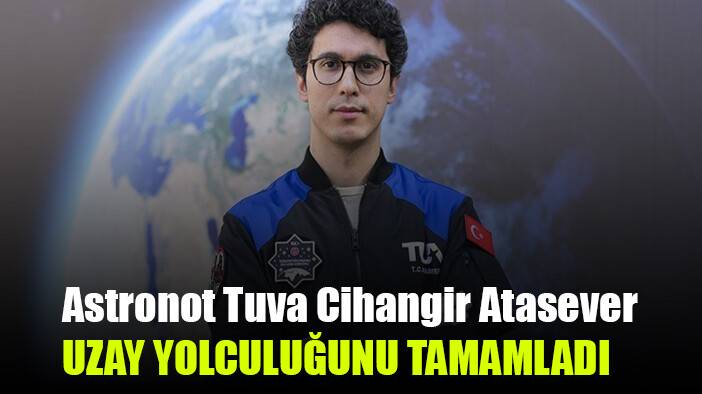 Astronot Tuva Cihangir Atasever uzay yolculuğunu tamamladı