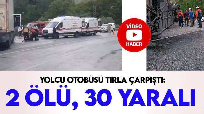 Yolcu otobüsü tırla çarpıştı: 2 ölü, 30 yaralı