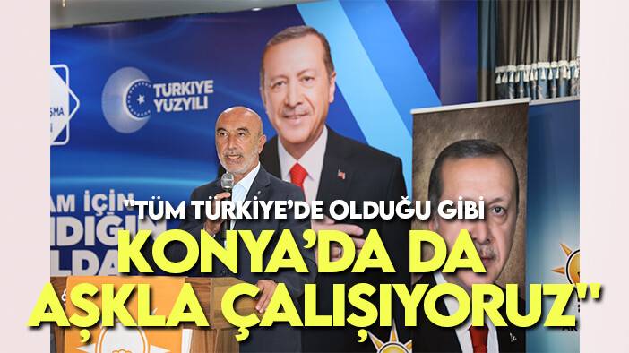 "Tüm Türkiye’de olduğu gibi Konya için de aynı aşkla çalışıyoruz"