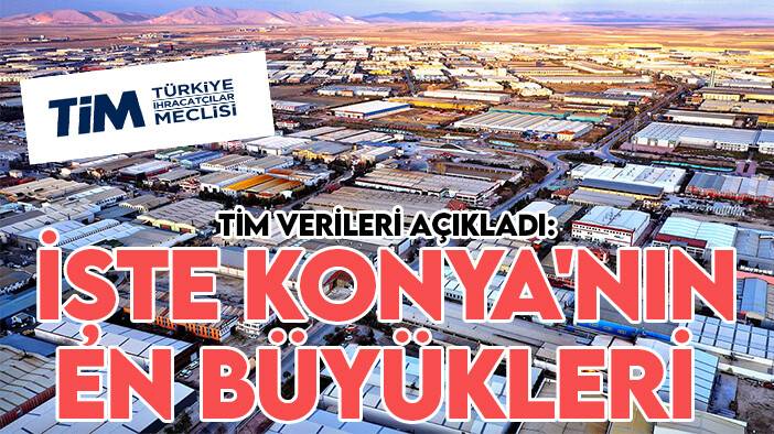 TİM verileri açıkladı: İşte Konya'nın en büyükleri