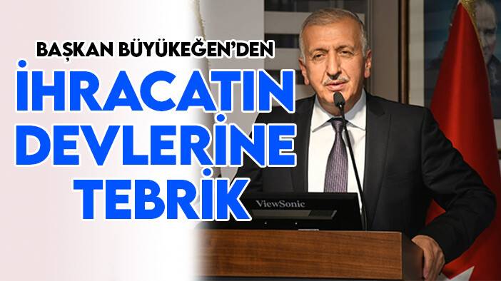 Başkan Büyükeğen’den ihracatın devlerine tebrik