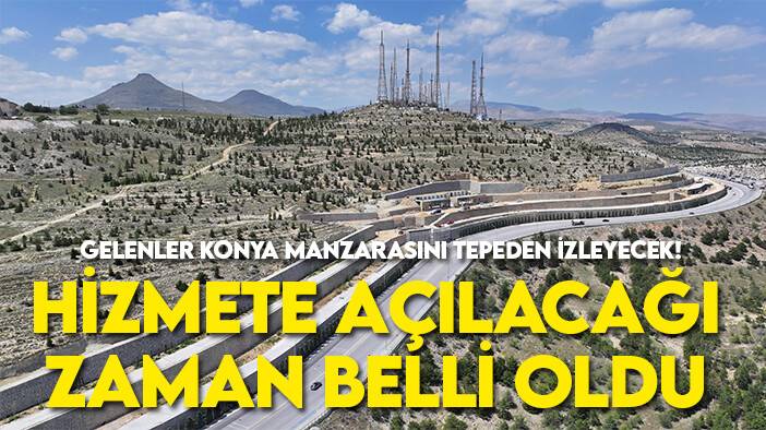 Gelenler Konya manzarasını tepeden izleyecek! Hizmete açılacağı zaman belli oldu